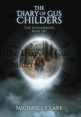 The Diary of Gus Childers: The Shimmering Book 2