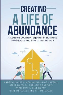 Creating A Life of Abundance: A Couple's Journey Together in Business, Real Estate and Short-term Rentals