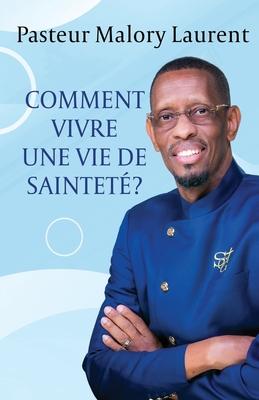 Comment Vivre Une Vie de Saintet?