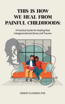 This Is How We Heal from Painful Childhoods: A Practical Guide for Healing Past Intergenerational Stress and Trauma