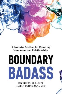 Boundary Badass: A Powerful Method for Elevating Your Value and Relationships