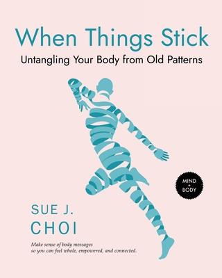 When Things Stick: Untangling Your Body from Old Patterns