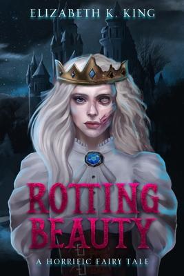 Rotting Beauty: A Horrific Fairy Tale