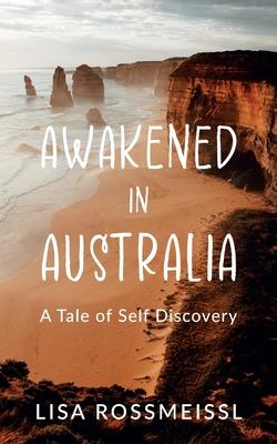 Awakened In Australia: A Tale of Self Discovery