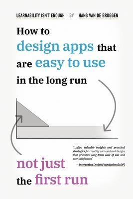 Learnability Isn't Enough: How to Design Apps That Are Easy to Use in the Long Run, Not Just the First Run