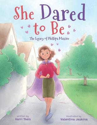 She Dared to Be: The Legacy of Phillipa Maxine