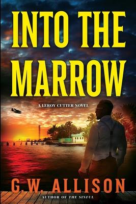 Into the Marrow: A Leroy Cutter Novel