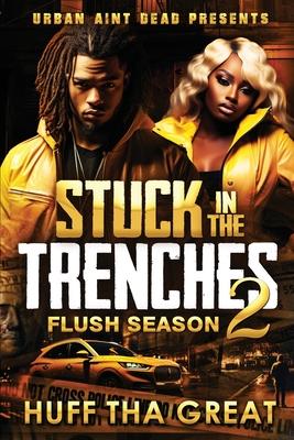 Stuck In The Trenches 2: Flush Season