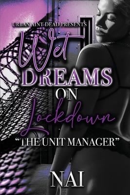 Wet Dreams On Lockdown: The Unit Manager