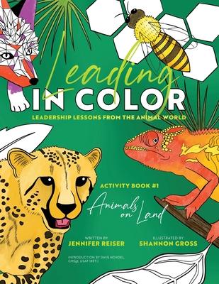 Leading in Color: Leadership Lessons from the Animal World (Activity Book #1, Animals on Land)