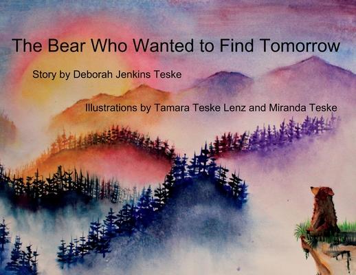 The Bear Who Wanted to Find Tomorrow: A Children's Book About Friendship and Gratitude for Today