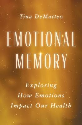 Emotional Memory: Exploring How Emotions Impact Our Health