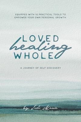 Loved, Healing, Whole: A Journey of Self Discovery