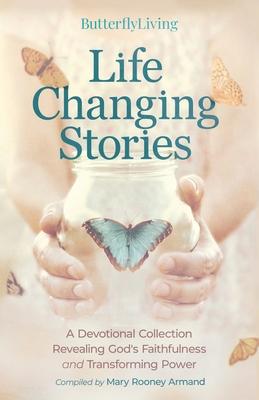 Life Changing Stories: A Devotional Collection Revealing God's Faithfulness and Transforming Power