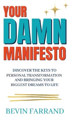 Your DAMN Manifesto: Discover the Keys to Personal Transformation and Bringing Your Biggest Dreams to Life