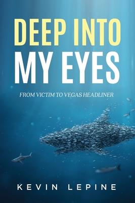 Deep Into My Eyes: From Victim To Vegas Headliner