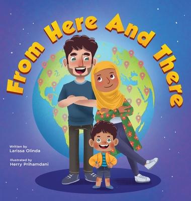 From Here and There: A Story About a Mixed Family, Their Multicultural Child, and Celebrating their Rich Ethnic Heritage (Inspired by Islam