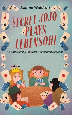 Secret Jojo Plays Lebensohl: An Entertaining Contract Bridge Bidding Guide