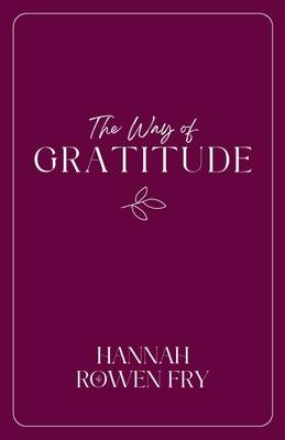 The Way of Gratitude: 21 Devotions on Goodness, Gratitude, and Wonder