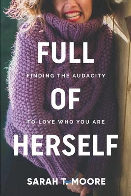 Full of Herself: Finding the Audacity to Love Who You Are