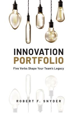 Innovation Portfolio: Five Verbs Shape Your Team's Legacy