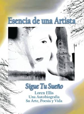 Esencia de una Artista: Loren Ellis una Autobiografa Su Arte, Poesa y Vida.