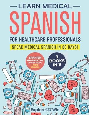 Learn Medical Spanish For Healthcare Professionals: 3 Books in 1: Speak Medical Spanish in 30 Days! Subscription