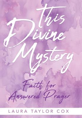 This Divine Mystery: Faith for Answered Prayer