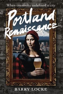 Portland Renaissance: When Creativity Redefined a City