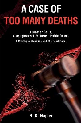 A Case of Too Many Deaths: A Mother Calls, A Daughter's Life Turns Upside Down. A Mystery of Genetics and The Courtroom