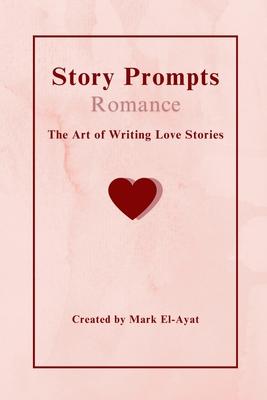 Story Prompts Romance: The Art of Writing Love Stories