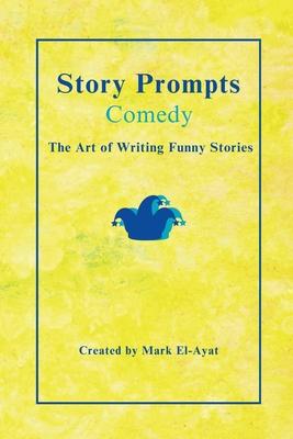 Story Prompts Comedy: The Art of Writing Funny Stories