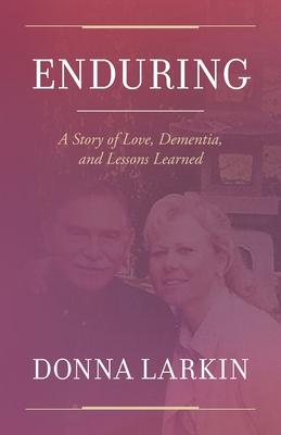 Enduring: A Story of Love, Dementia, and Lessons Learned