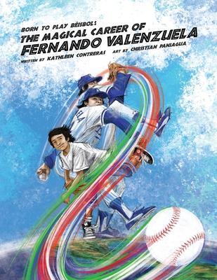 Born to play Beisbol: The Magical Career of Fernando Valenzuela