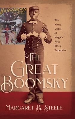 The Great Boomsky: The Many Lives of Magic's First Black Superstar