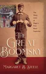 The Great Boomsky: The Many Lives of Magic's First Black Superstar Subscription