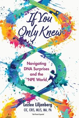 If You Only Knew: Navigating DNA Surprises and the *NPE (Not-Parent Expected) World