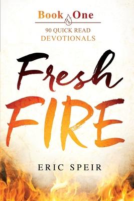 Fresh Fire: 90 Quick Read Devotionals Book One