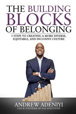 The Building Blocks of Belonging: 5 Steps to Creating a Diverse, Equitable, and Inclusive Culture