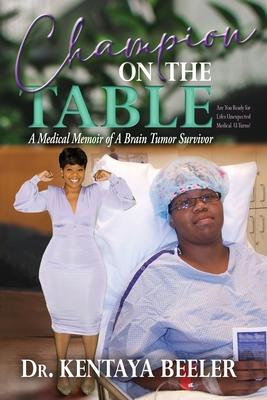 Champion On The Table: A Medical Memoir of A Brain Tumor Survivor