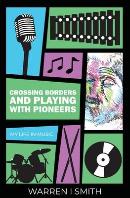 Crossing Borders and Playing with Pioneers: My Life in Music: My Life In Music