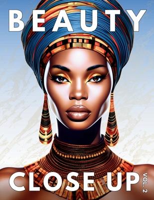 Beauty Close Up: Vol. 2 - A Grayscale Coloring Book of Afrocentric Women