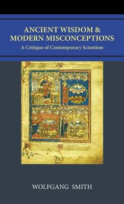 Ancient Wisdom and Modern Misconceptions: A Critique of Contemporary Scientism