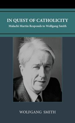 In Quest of Catholicity: Malachi Martin Responds to Wolfgang Smith