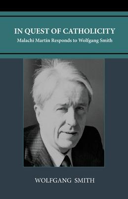 In Quest of Catholicity: Malachi Martin Responds to Wolfgang Smith