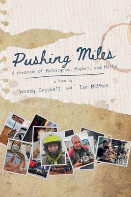 Pushing Miles: A chronicle of Motorcycles, Mayhem, and Mettle