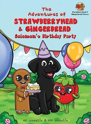 The Adventures of Strawberryhead & Gingerbread-Solomon's Birthday Party: A light-hearted dog's tale bursting with personality and shares the true mean