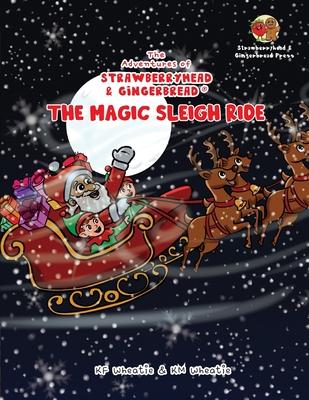 The Adventures of Strawberryhead & Gingerbread(R)-The Magic Sleigh Ride: A heartwarming family Christmas tale filled with joy, kindness, and the warme