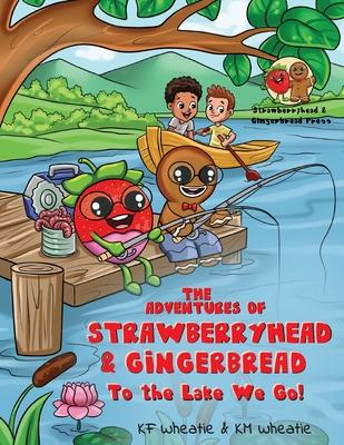 The Adventures of Strawberryhead & Gingerbread: To the Lake We Go! A fantastical story about children with different abilities forming new connections