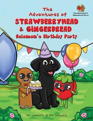 The Adventures of Strawberryhead & Gingerbread-Solomon's Birthday Party: A light-hearted dog's tale bursting with personality and shares the true mean